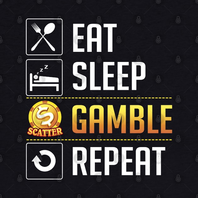 Eat Sleep Gamble Repeat by ryanjaycruz